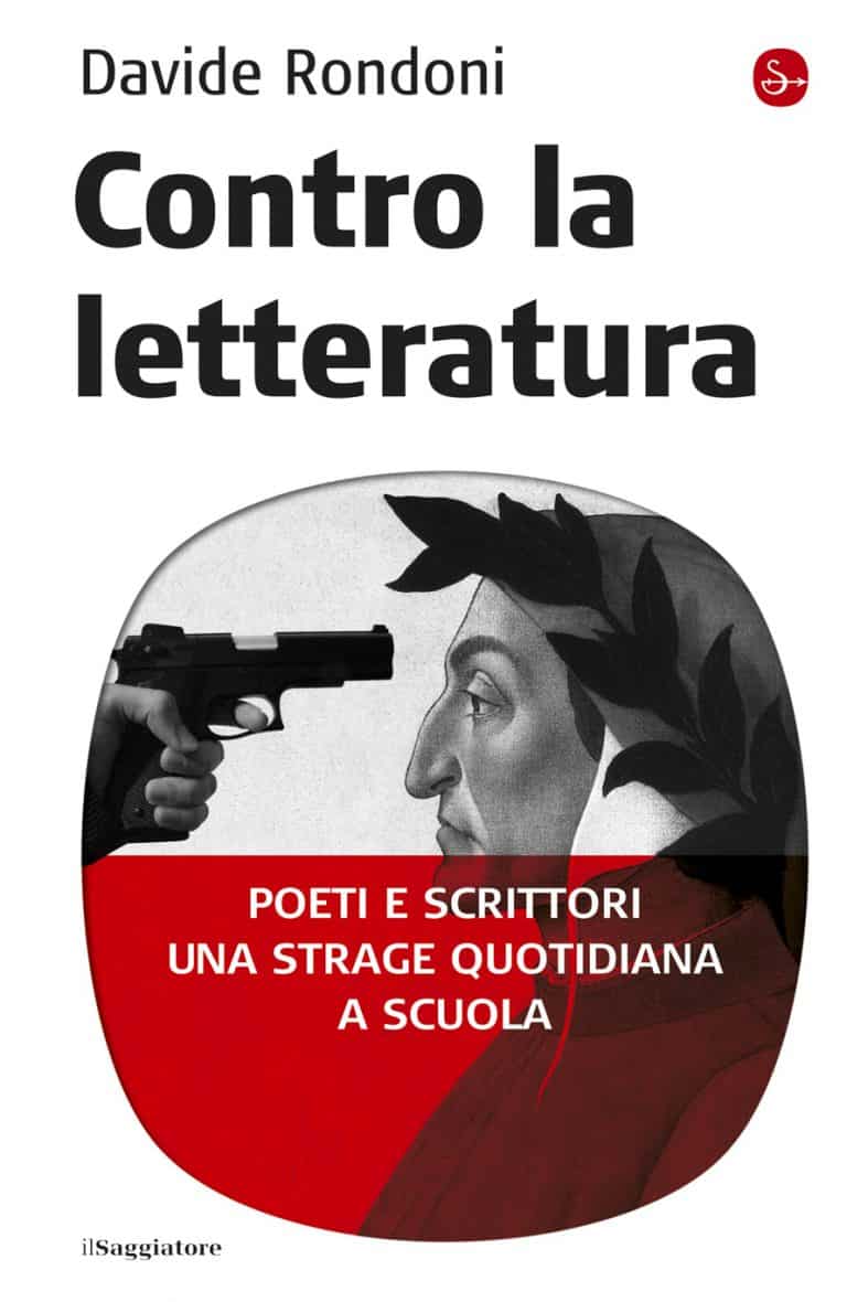 Contro la letteratura. Poeti e scrittori. Una strage quotidiana a scuola